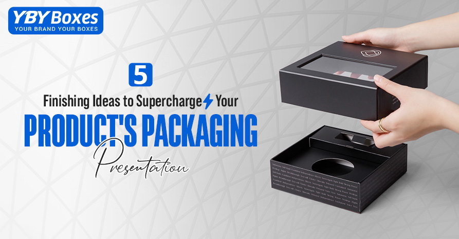 5 Finishing Ideas to Supercharge Your Products Packaging Presentation YBY Aus