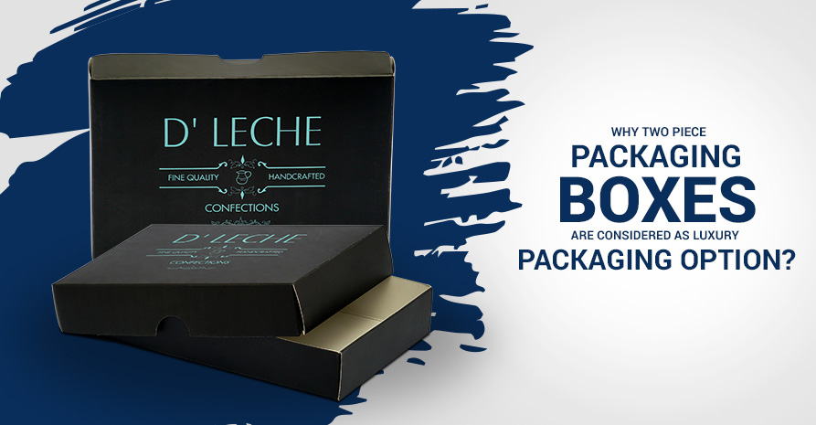 Why Two Piece Packaging boxes are considered as luxury Packaging option