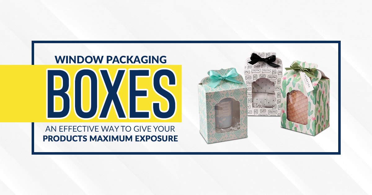 Window Packaging Boxes An Effective Way to Give Your Products Maximum Exposure