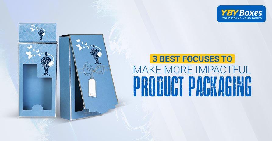 3 Best Focuses to Make More Impactful Product Packaging