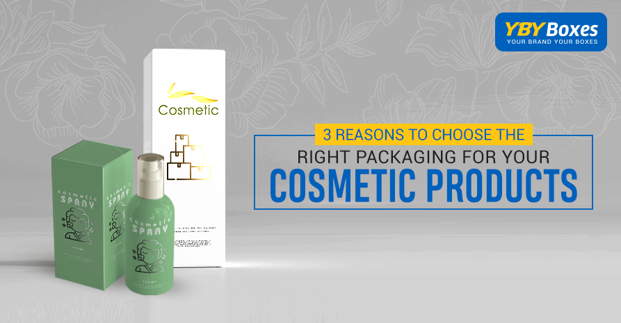 3 Reasons Choose The Right Packaging For Your Cosmetic Products