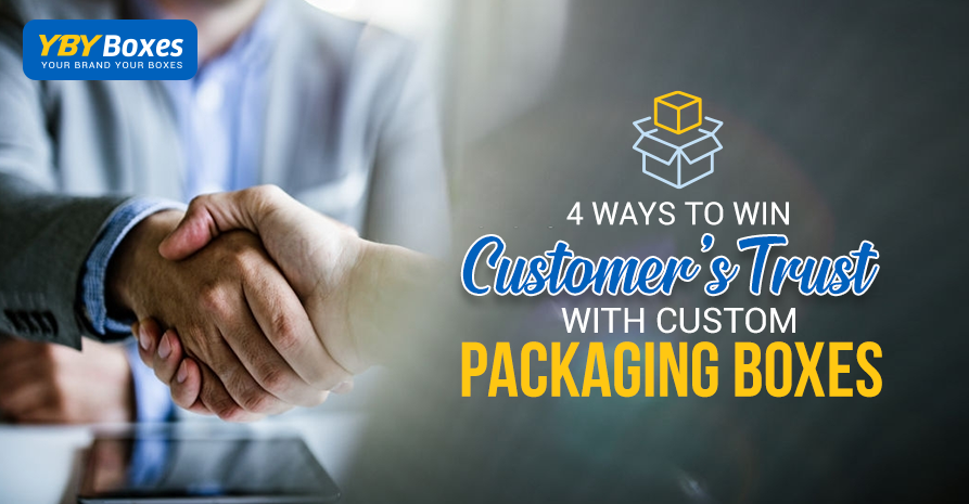 4 Ways to Win Customer’s Trust With Custom Packaging Boxes