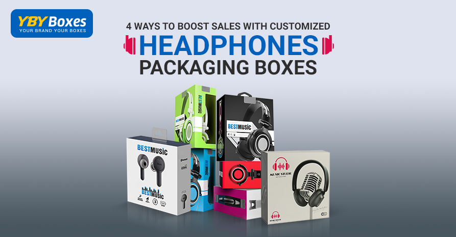 4 ways to boost sales with Customized Headphones Packaging Boxes