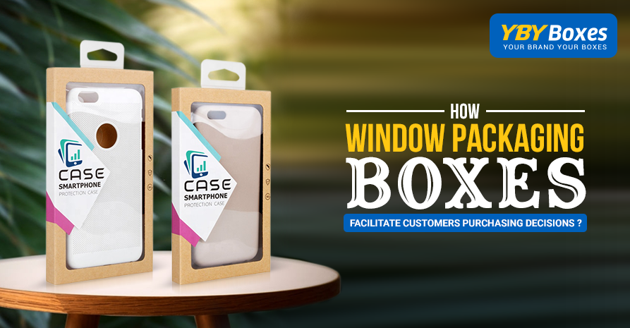 How Window Packaging Boxes Facilitate Customers Purchasing Decisions?