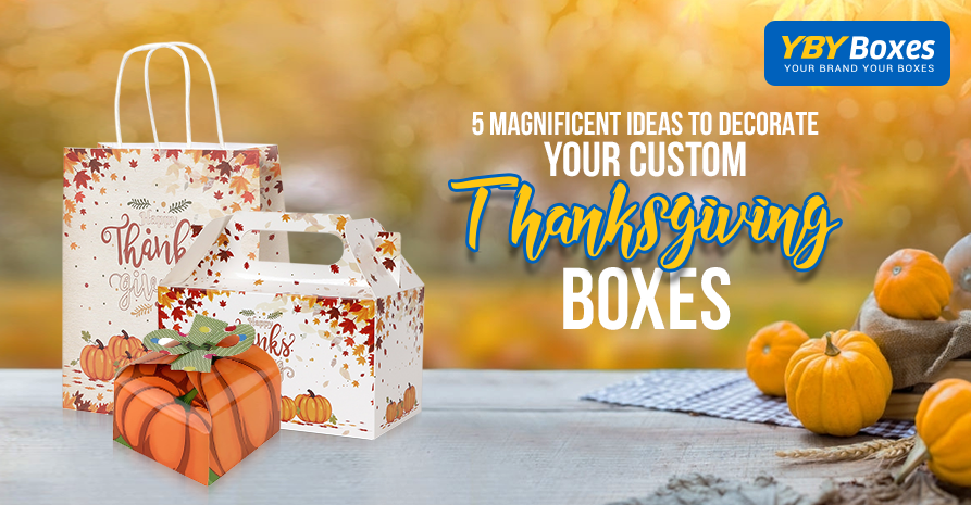 5 Magnificent Ideas To Decorate Your Custom Thanksgiving Boxes