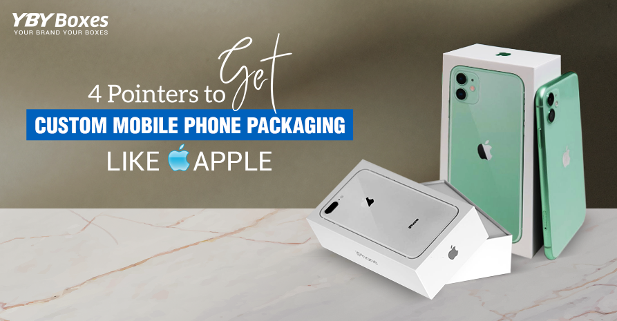 4 Pointers To Get Custom Mobile Phone Packaging Like Apple