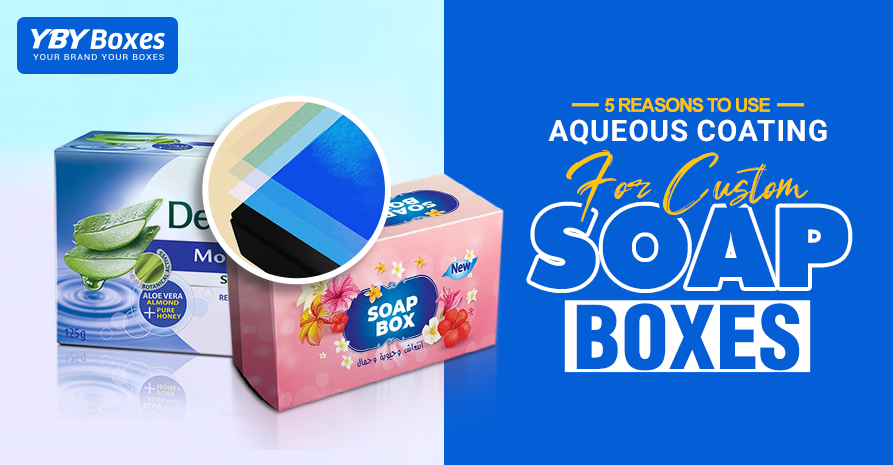5 Reasons to Use Aqueous Coating for Custom Soap Boxes.